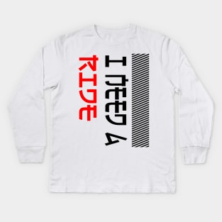 I Need a Ride Kids Long Sleeve T-Shirt